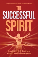 The Successful Spirit: Top Performers Share Secrets to a Winning Mindset 1953183026 Book Cover