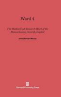 Ward 4: The Mallinckrodt Research Ward of the Massachusetts General Hospital 0674420071 Book Cover