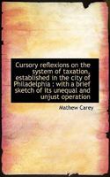 Cursory Reflexions on the System of Taxation, Established in the City of Philadelphia: With a Brief 0530846780 Book Cover