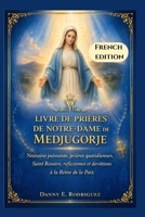 LIVRE DE PRIÈRES DE NOTRE-DAME DE MEDJUGORJE: Neuvaine puissante, prières quotidiennes, Saint Rosaire, réflexions et dévotions à la Reine de la Paix (French Edition) B0GV33H9NN Book Cover