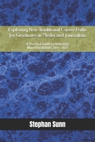Exploring Non-Traditional Career Paths for Graduates in Media and Journalism: A Practical Guide to Unlocking More Possibilities 2025 - 2027 B0FP2TKD73 Book Cover