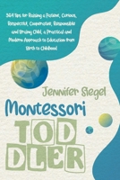 Montessori Toddler: 369 Tips for Raising a Patient, Curious, Respectful, Cooperative, Responsible, and Brainy Child, a Practical and Modern Approach to Education from Birth to Childhood B08J59723D Book Cover