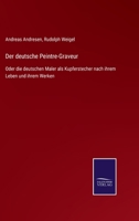 Der Deutsche Peintre-Graveur, Oder, Die Deutschen Maler ALS Kupferstecher 1530581605 Book Cover