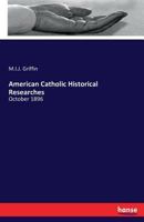 The American Catholic Historical Researches: October, 1896 3743463407 Book Cover