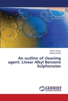 An outline of cleaning agent: Linear Alkyl Benzene Sulphonates 6205512904 Book Cover