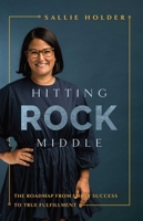 Hitting Rock Middle: The Roadmap from Empty Success to True Fulfillment 1642251194 Book Cover