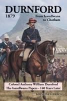 Durnford 1879 from Isandlwana to Chatham : Colonel Anthony William Durnford the Isandlwana Papers - 140 Years Later 1796005347 Book Cover