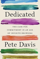 Dedicated: The Case for Commitment in an Age of Infinite Browsing 1982140917 Book Cover