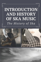 Introduction And History Of Ska Music: The History of Ska: How Did Ska Music Start B09CGKTHTZ Book Cover