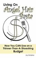 Living on Angel Hair Pasta: How You CAN Live on a Thinner-Than-A-Shoestring Budget (Y) 0976791331 Book Cover