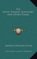 The Earth Passion; Boundary And Other Poems 0548469474 Book Cover
