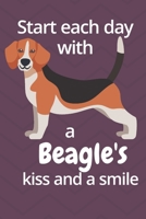 Start each day with a Beagle's kiss and a smile: For Beagle Dog Fans 1677607130 Book Cover