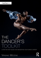 The Dancer's Toolkit: A Step-by-Step Guide for Navigating Your Dance Career (The Focal Press Toolkit Series) 1032289368 Book Cover