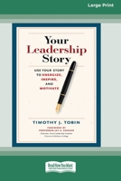 Your Leadership Story: Use Your Story to Energize, Inspire, and Motivate [Standard Large Print 16 Pt Edition] 0369372263 Book Cover