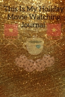 This Is My Holiday Movie Watching Journal: Thanksgiving Journal Gift For Best Friend, Sister, Daughter, Bestie - Cute Sparkly Spice Notebook For Her ... Green Gold Holiday Print On Cover With Movie 3347165055 Book Cover