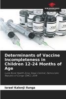 Determinants of Vaccine Incompleteness in Children 12-24 Months of Age 6204104756 Book Cover