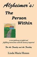 Alzheimer's: The Person Within: A New Pathway to Joyful and Fulfilling Interaction with the Memory Impaired 0595257488 Book Cover