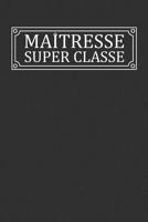 Ma�tresse Super Classe: Cadeau Institutrice Original 1076485359 Book Cover