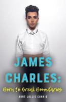 James Charles: Born to Break Boundaries 1978483856 Book Cover