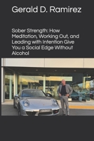 Sober Strength: How Meditation, Working Out, and Leading with Intention Give You a Social Edge Without Alcohol B0FJ53KF5W Book Cover