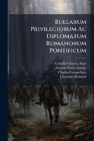 Bullarum Privilegiorum Ac Diplomatum Romanorum Pontificum: Ab Alexandro Ii. Ad Alexandrum Iii. ... An. Mlxi. Ad An. Mclxxxi... 1271251574 Book Cover