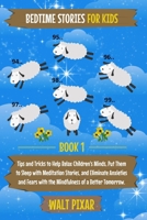 Bedtime Stories for Kids Book 1: Tips and Tricks to Help Relax Children's Minds, Put Them to Sleep With Meditation Stories, and Eliminate Anxieties and Fears with the Mindfulness of a Better Tomorrow B086PMNCHR Book Cover