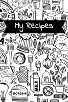 My Recipes : Food Doodles Blank Recipe Cookbook Journal to Write Your Family Favourite Collection of Recipes 1674303955 Book Cover