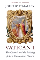 Vatican I: The Council and the Making of the Ultramontane Church 0674979982 Book Cover