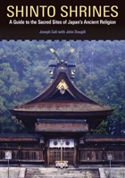 Shinto Shrines: A Guide to the Sacred Sites of Japan's Ancient Religion 0824837134 Book Cover