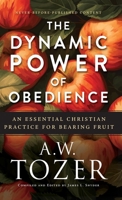Dynamic Power of Obedience: An Essential Christian Practice for Bearing Fruit 0764245139 Book Cover