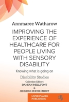 Improving the Experience of Health Care for People Living with Sensory Disability: Knowing What is Going On 1915271428 Book Cover