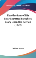 Recollections Of His Dear Departed Daughter, Mary Chandler Berrian 1166936414 Book Cover