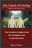 3 Uniquely LDS Teachings: The Creation of Adam & Eve, The Forbidden Fruit, Is Cain Still Alive B0FR7HPQRG Book Cover