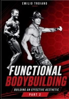 Functional Bodybuilding - Building an Effective Aesthetic - Part 2 (Functional Bodybuilding - Part 1 and Part 2) 9894902634 Book Cover