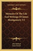 Memoirs Of The Life And Writings Of James Montgomery V2 1430469951 Book Cover