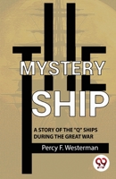 The Mystery Ship A Story Of The "Q" Ships During The Great War 9357487387 Book Cover