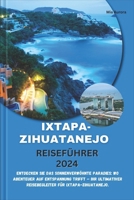 IXTAPA-ZIHUATANEJO REISEFÜHRER 2024: Entdecken Sie das sonnenverwöhnte Paradies: Wo Abenteuer auf Entspannung trifft – Ihr ultimativer Reisebegleiter für Ixtapa-Zihuatanejo. (German Edition) B0CNXLHLCP Book Cover