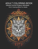 Adult Coloring Book Destress Animal Kingdom Mandalas Volume 2: Coloring Book For Adults B0C47TGWM9 Book Cover