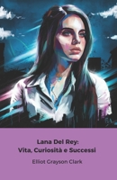 Lana Del Rey: Vita, Curiosità e Successi: Il tributo ufficiale alla regina della musica alternativa (Italian Edition) B0DV53CDQK Book Cover