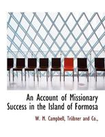 An Account of Missionary Success in the Island of Formosa 1241086001 Book Cover