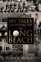 My Tales Growing Up in Long Beach 1799070085 Book Cover