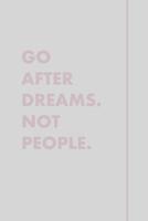 Go After Dreams Not People. 1081355735 Book Cover