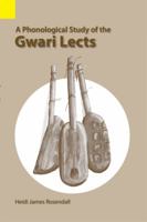 A Phonological Study of the Gwari Lects (Summer Institute of Linguistics Language Data Africa Series, No 24) 0883121867 Book Cover