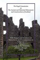 Kirkcudbright: Fifth Report and Inventory of Monuments and Constructions in Galloway Volume II County of the Stewartry (1914) 1845301013 Book Cover