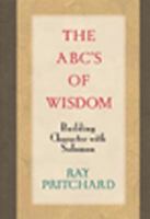 The ABC's of Wisdom: Building Character with Solomon 0802481825 Book Cover