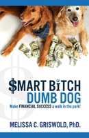 Smart Bitch Dumb Dog: Make Financial Success a Walk in the Park 1732218501 Book Cover