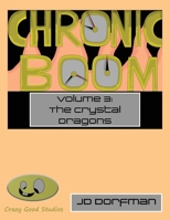 Chronic Boom: Volume 3: The Crystal Dragons 1654698865 Book Cover