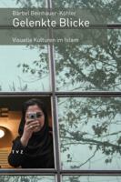 Gelenkte Blicke: Visuelle Kulturen Im Islam 3290176134 Book Cover