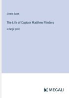 The Life of Captain Matthew Flinders: in large print 3368364766 Book Cover