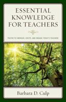 Essential Knowledge for Teachers: Truths to Energize, Excite, and Engage Today's Teachers 1475831323 Book Cover